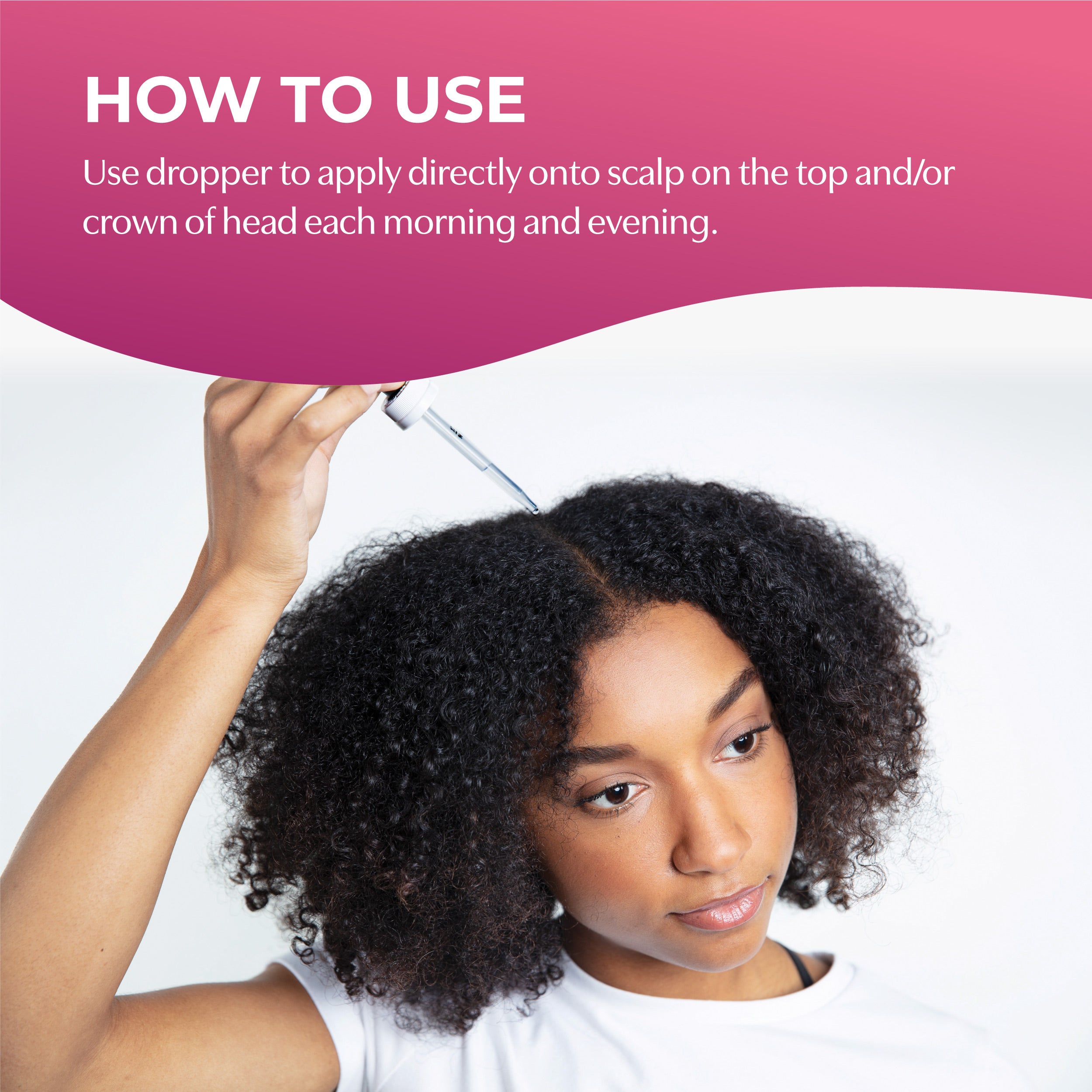 How to use. Use dropper to apply directly onto scalp on the top and/or crown of head each morning and evening.
